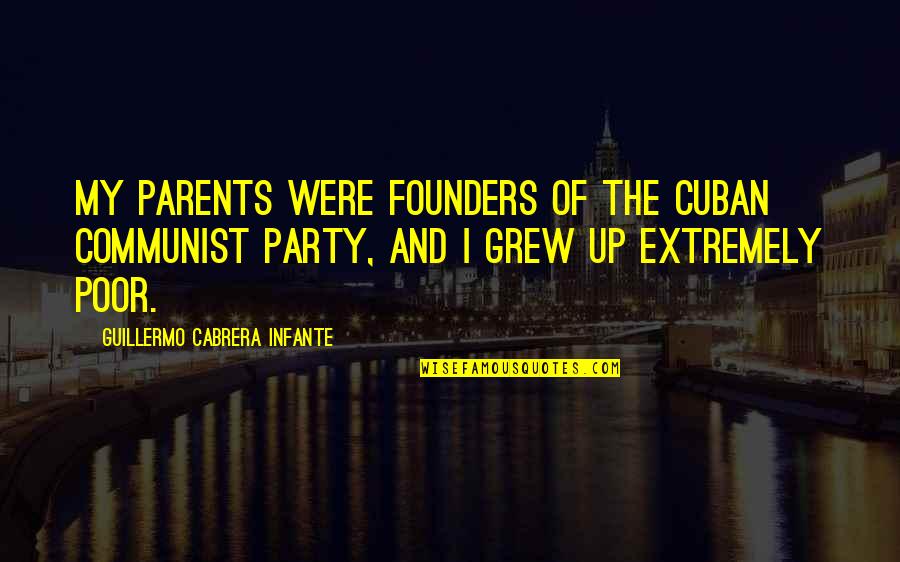 Guillermo's Quotes By Guillermo Cabrera Infante: My parents were founders of the Cuban Communist Guillermo's Quotes By Guillermo Cabrera Infante: My parents were founders of the Cuban Communist