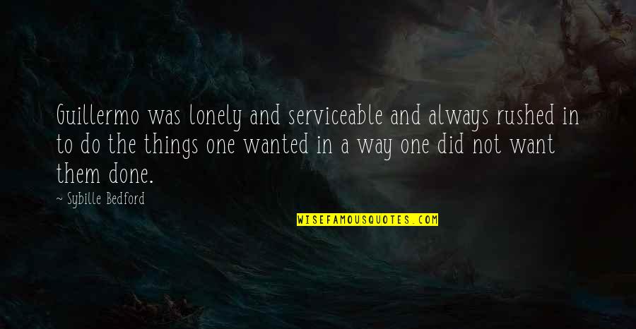 Guillermo's Quotes By Sybille Bedford: Guillermo was lonely and serviceable and always rushed Guillermo's Quotes By Sybille Bedford: Guillermo was lonely and serviceable and always rushed