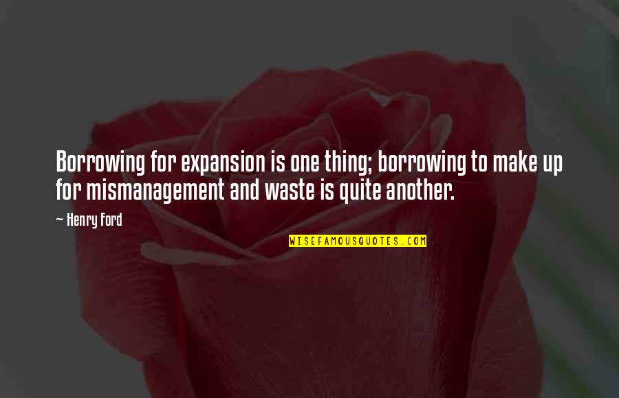 Guilles In Spanish Quotes By Henry Ford: Borrowing for expansion is one thing; borrowing to