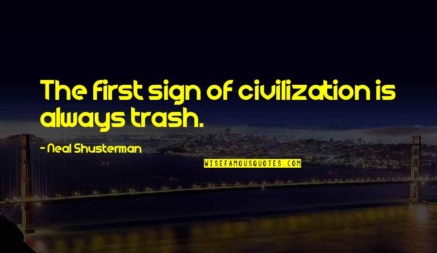 Guilliame Quotes By Neal Shusterman: The first sign of civilization is always trash. Guilliame Quotes By Neal Shusterman: The first sign of civilization is always trash.