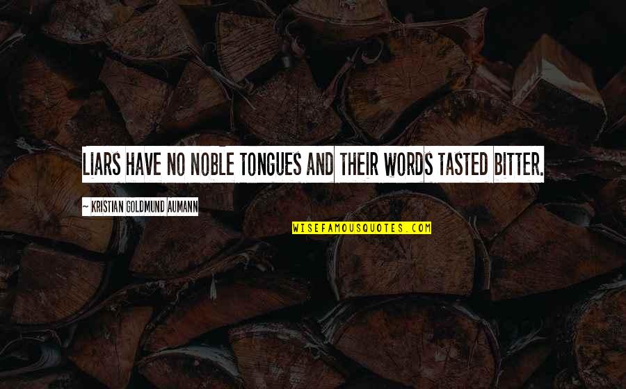 Guilliams Vineyards Quotes By Kristian Goldmund Aumann: Liars have no noble tongues and their words Guilliams Vineyards Quotes By Kristian Goldmund Aumann: Liars have no noble tongues and their words