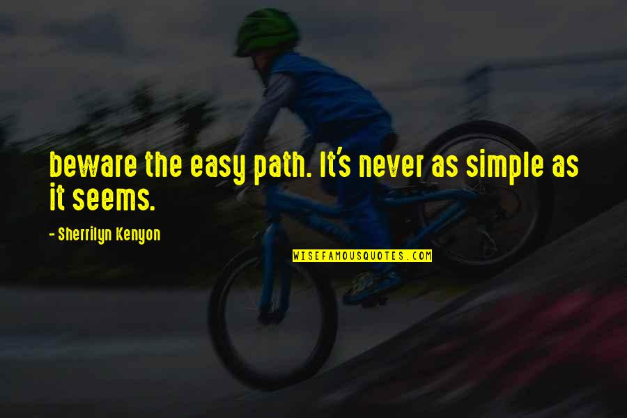 Guilliams Vineyards Quotes By Sherrilyn Kenyon: beware the easy path. It's never as simple Guilliams Vineyards Quotes By Sherrilyn Kenyon: beware the easy path. It's never as simple