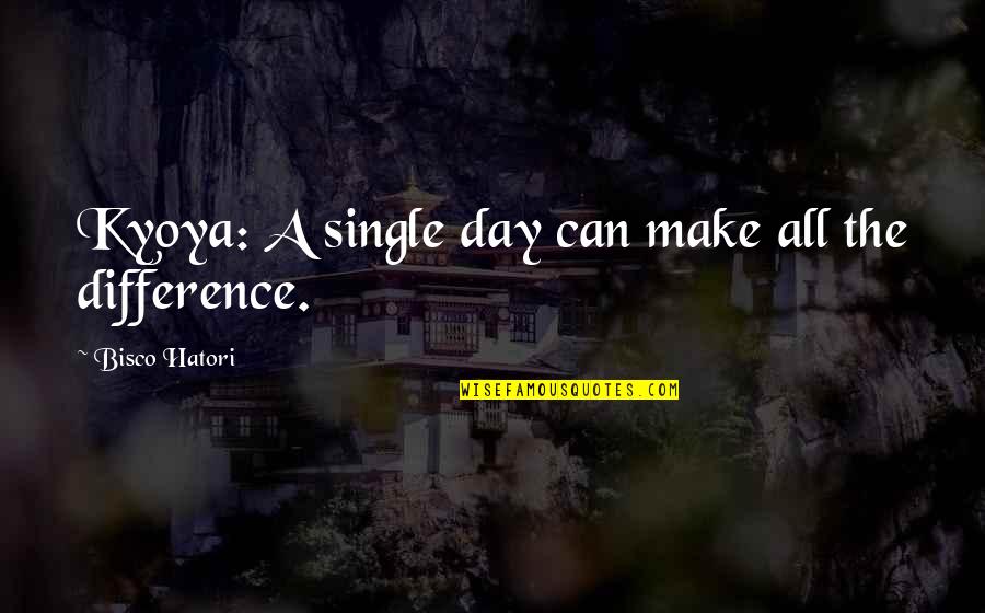 Guillontines Quotes By Bisco Hatori: Kyoya: A single day can make all the Guillontines Quotes By Bisco Hatori: Kyoya: A single day can make all the