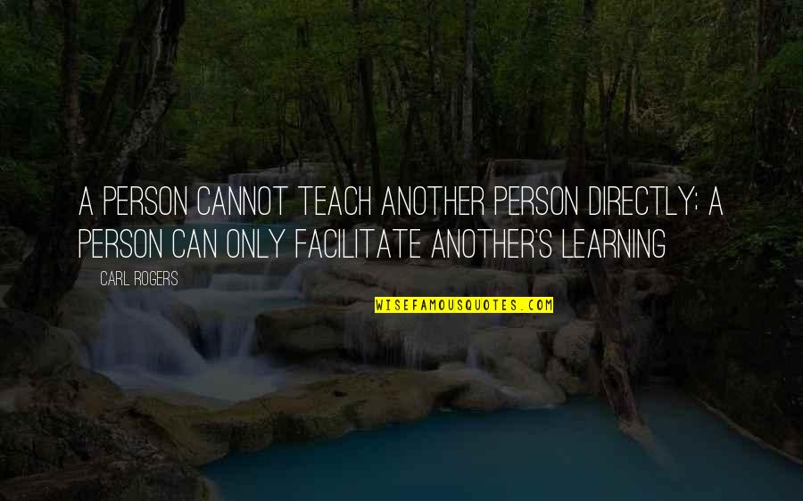 Guillontines Quotes By Carl Rogers: A person cannot teach another person directly; a Guillontines Quotes By Carl Rogers: A person cannot teach another person directly; a