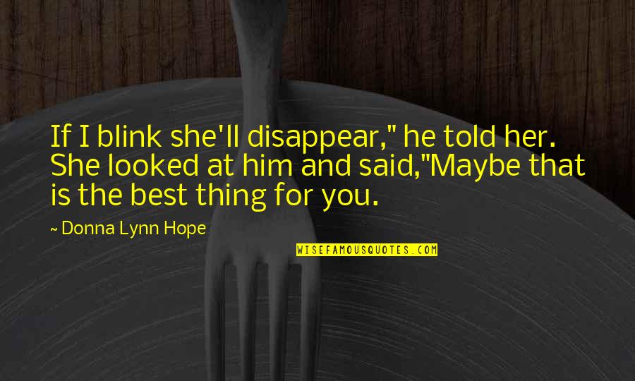 Guillontines Quotes By Donna Lynn Hope: If I blink she'll disappear," he told her. Guillontines Quotes By Donna Lynn Hope: If I blink she'll disappear," he told her.
