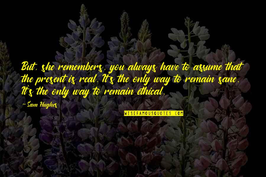 Guillory Jasmine Quotes By Sam Hughes: But, she remembers, you always have to assume Guillory Jasmine Quotes By Sam Hughes: But, she remembers, you always have to assume