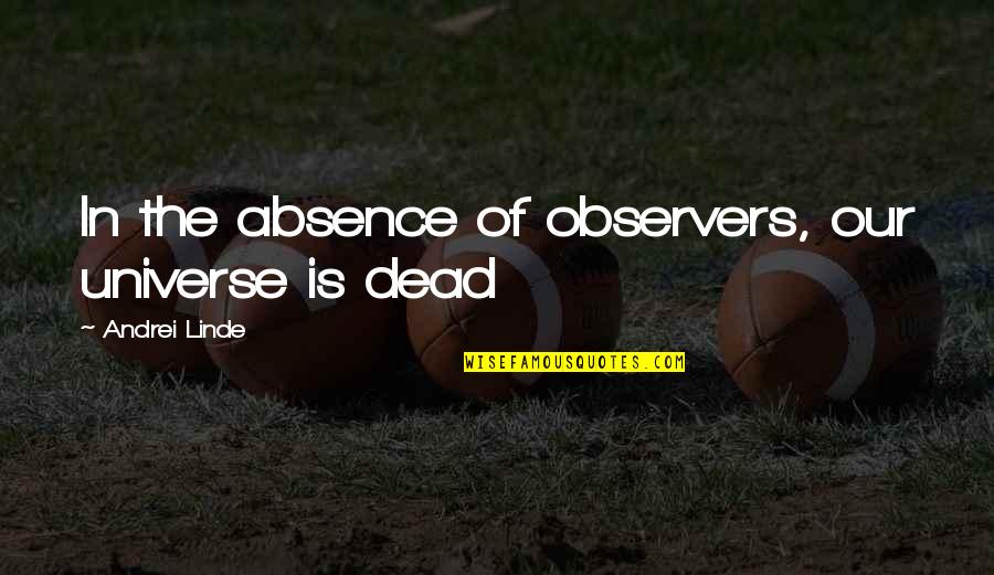 Guillory Quotes By Andrei Linde: In the absence of observers, our universe is
