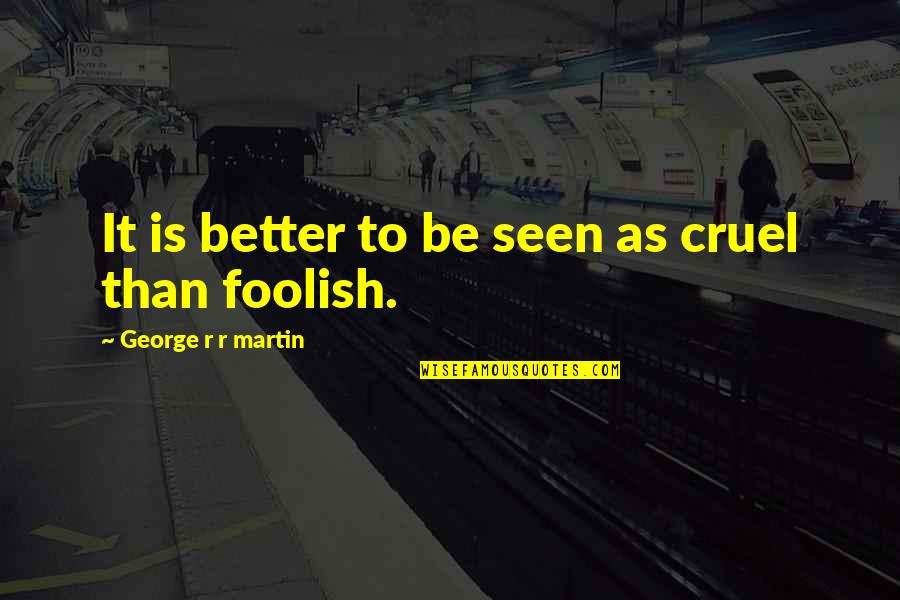 Guillory Quotes By George R R Martin: It is better to be seen as cruel Guillory Quotes By George R R Martin: It is better to be seen as cruel
