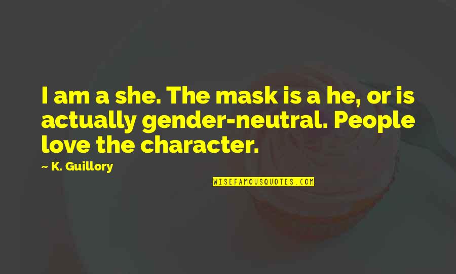 Guillory Quotes By K. Guillory: I am a she. The mask is a