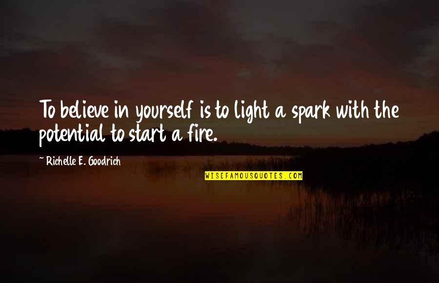 Guillory Quotes By Richelle E. Goodrich: To believe in yourself is to light a