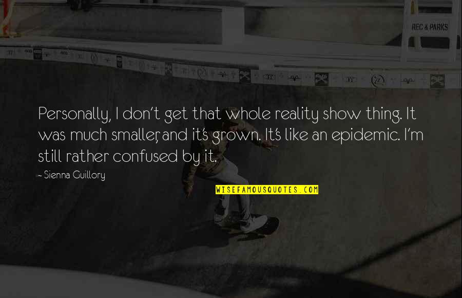 Guillory Quotes By Sienna Guillory: Personally, I don't get that whole reality show Guillory Quotes By Sienna Guillory: Personally, I don't get that whole reality show