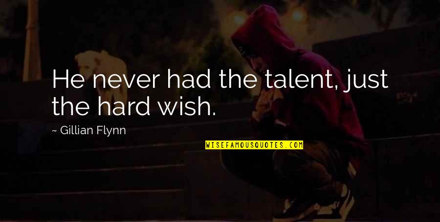 Guillotina En Quotes By Gillian Flynn: He never had the talent, just the hard