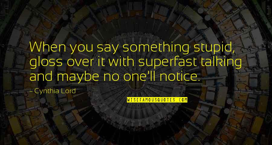 Guillotina In English Quotes By Cynthia Lord: When you say something stupid, gloss over it