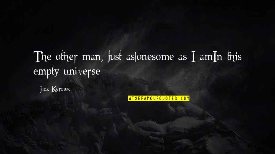 Guillotina In English Quotes By Jack Kerouac: The other man, just aslonesome as I amIn