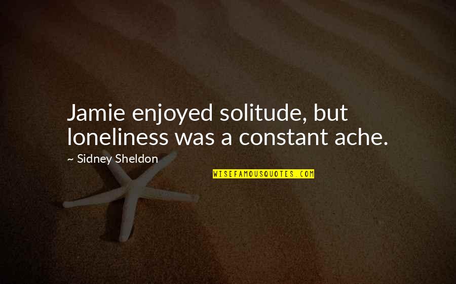 Guillotina Wikipedia Quotes By Sidney Sheldon: Jamie enjoyed solitude, but loneliness was a constant