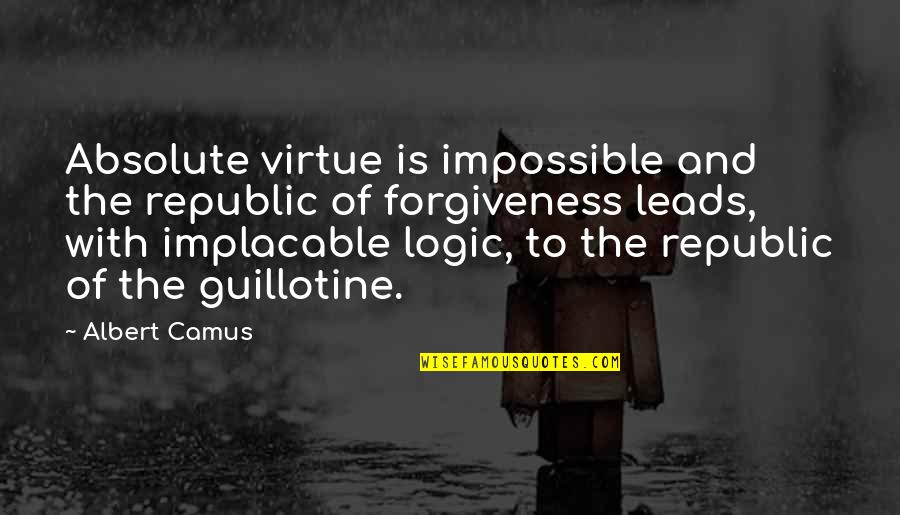 Guillotine Quotes By Albert Camus: Absolute virtue is impossible and the republic of