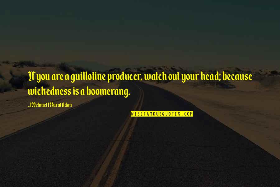 Guillotine Quotes By Mehmet Murat Ildan: If you are a guillotine producer, watch out