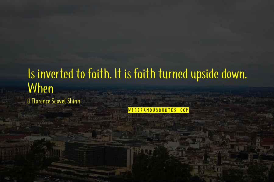 Guillotining Quotes By Florence Scovel Shinn: Is inverted to faith. It is faith turned