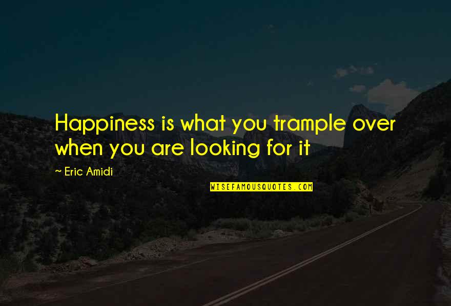 Guillotin's Quotes By Eric Amidi: Happiness is what you trample over when you