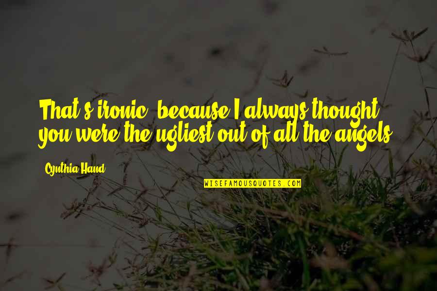 Guillotte Pronunciation Quotes By Cynthia Hand: That's ironic, because I always thought you were