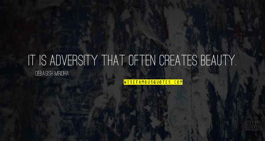 Guillotte Pronunciation Quotes By Debasish Mridha: It is adversity that often creates beauty. Guillotte Pronunciation Quotes By Debasish Mridha: It is adversity that often creates beauty.