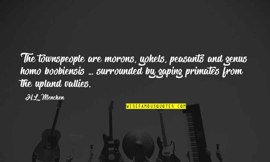 Guillotte Pronunciation Quotes By H.L. Mencken: The townspeople are morons, yokels, peasants and genus Guillotte Pronunciation Quotes By H.L. Mencken: The townspeople are morons, yokels, peasants and genus