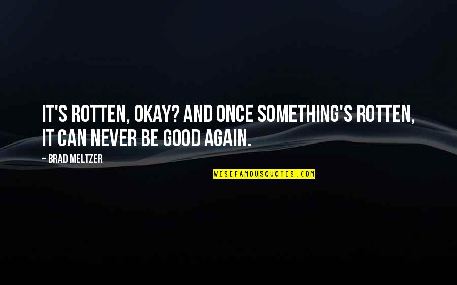 Guilt After Death Quotes By Brad Meltzer: It's rotten, okay? And once something's rotten, it