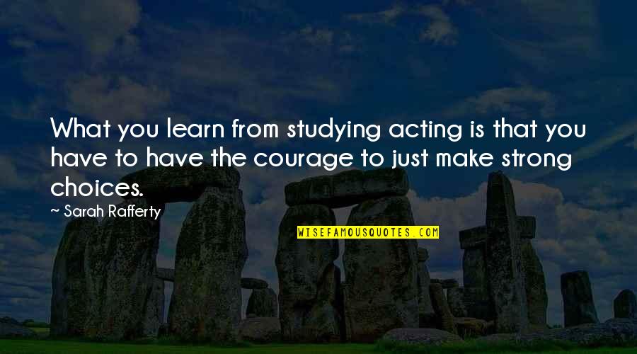 Guilt After Death Quotes By Sarah Rafferty: What you learn from studying acting is that