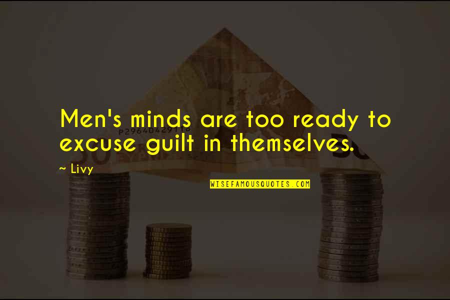Guilt And Betrayal Quotes By Livy: Men's minds are too ready to excuse guilt