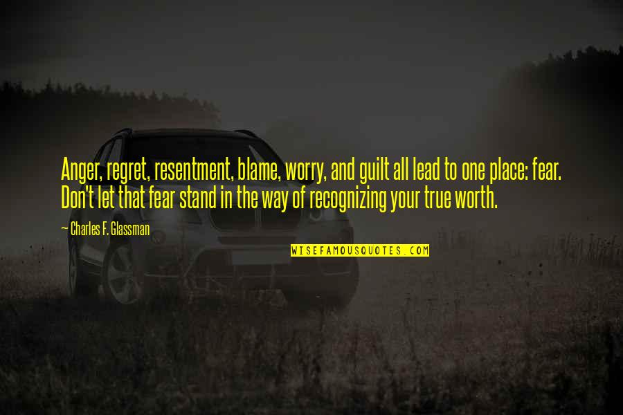 Guilt And Blame Quotes By Charles F. Glassman: Anger, regret, resentment, blame, worry, and guilt all