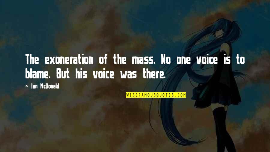 Guilt And Blame Quotes By Ian McDonald: The exoneration of the mass. No one voice