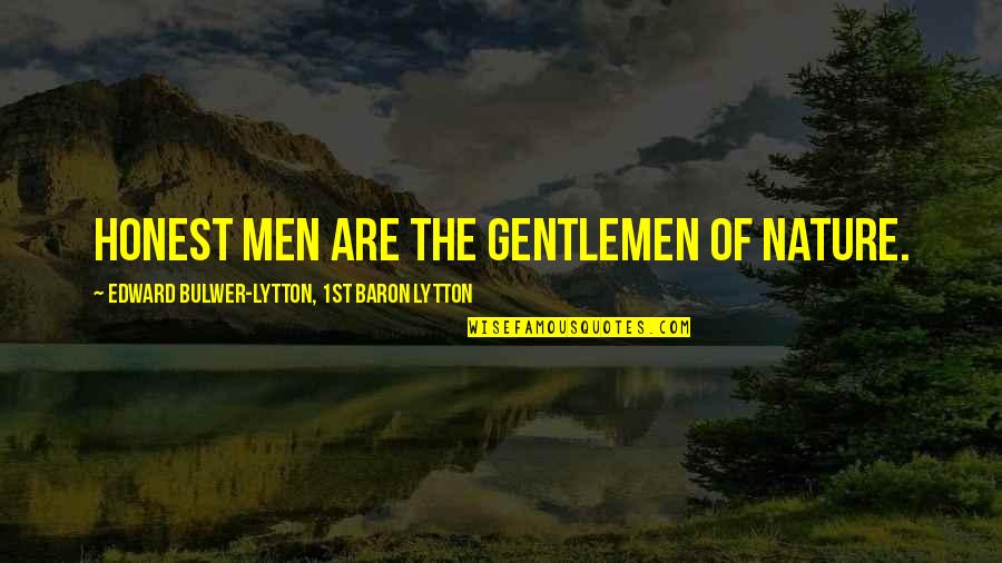 Guilt And Cheating Quotes By Edward Bulwer-Lytton, 1st Baron Lytton: Honest men are the gentlemen of nature.