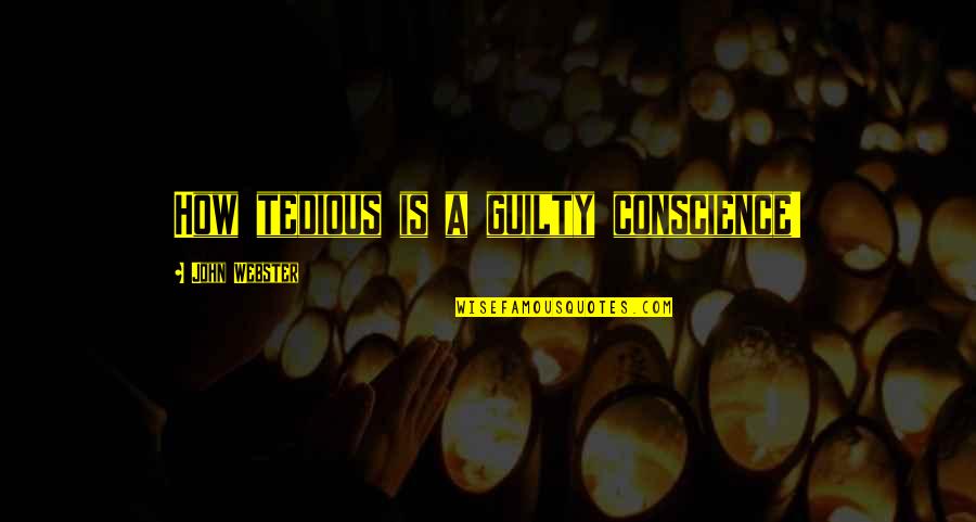 Guilt And Conscience Quotes By John Webster: How tedious is a guilty conscience!