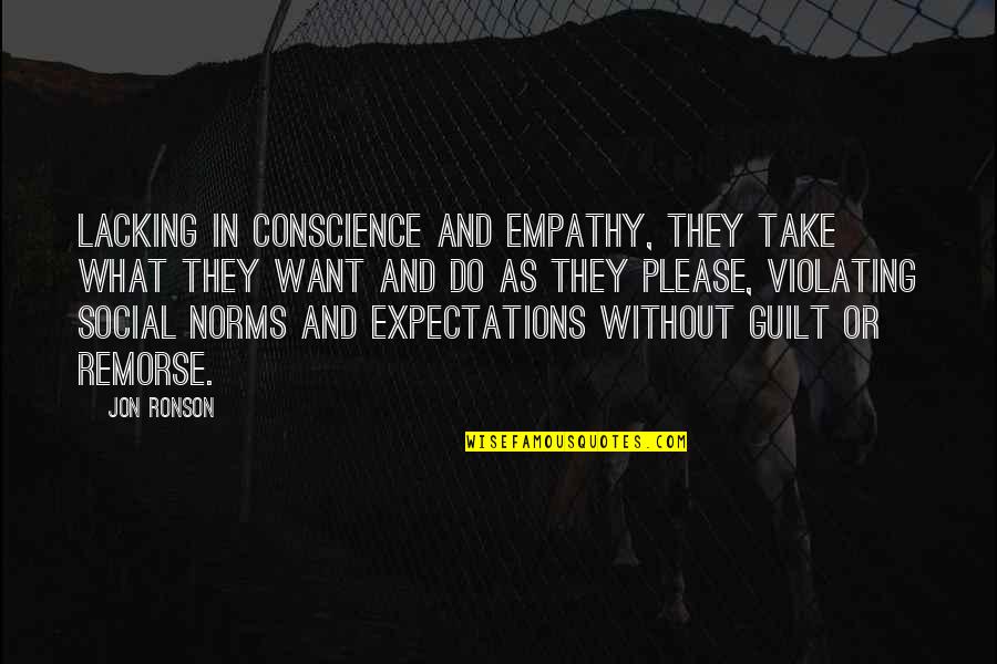 Guilt And Conscience Quotes By Jon Ronson: Lacking in conscience and empathy, they take what