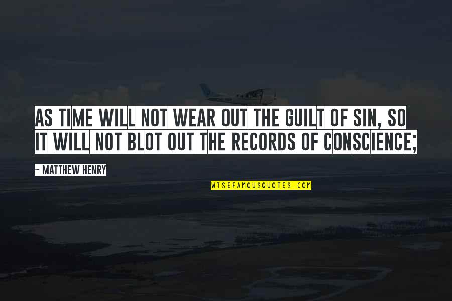 Guilt And Conscience Quotes By Matthew Henry: As time will not wear out the guilt