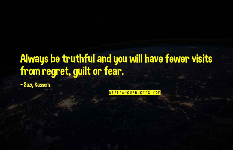 Guilt And Conscience Quotes By Suzy Kassem: Always be truthful and you will have fewer