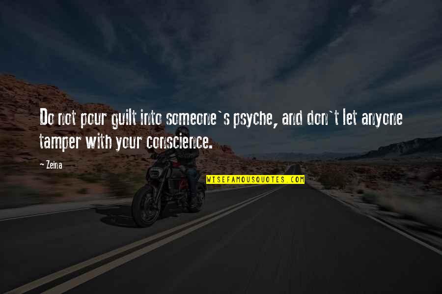 Guilt And Conscience Quotes By Zeina: Do not pour guilt into someone's psyche, and