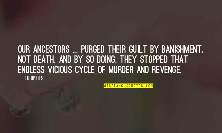 Guilt And Death Quotes By Euripides: Our ancestors ... purged their guilt by banishment, Guilt And Death Quotes By Euripides: Our ancestors ... purged their guilt by banishment,