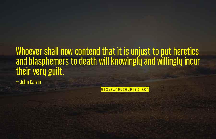 Guilt And Death Quotes By John Calvin: Whoever shall now contend that it is unjust