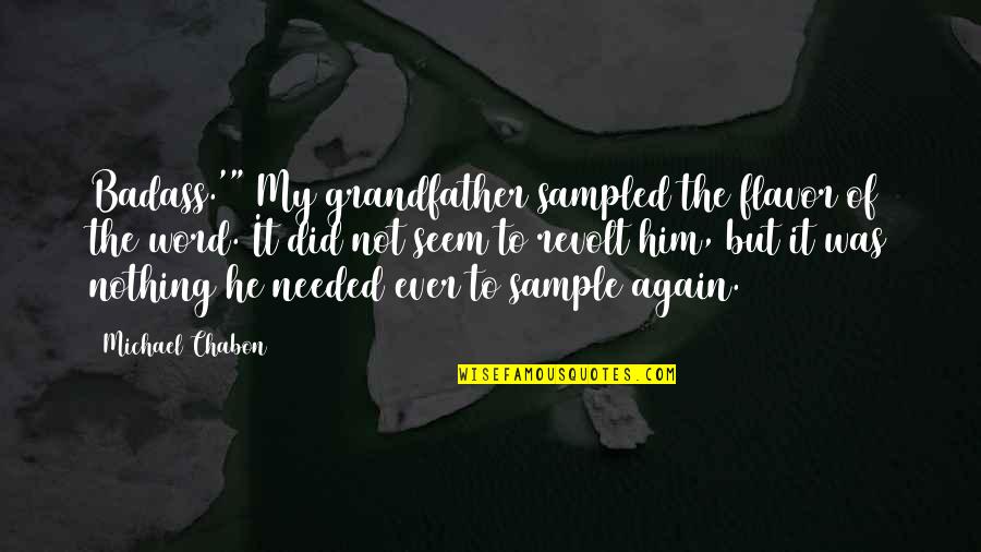Guilt And Death Quotes By Michael Chabon: Badass.'" My grandfather sampled the flavor of the Guilt And Death Quotes By Michael Chabon: Badass.'" My grandfather sampled the flavor of the