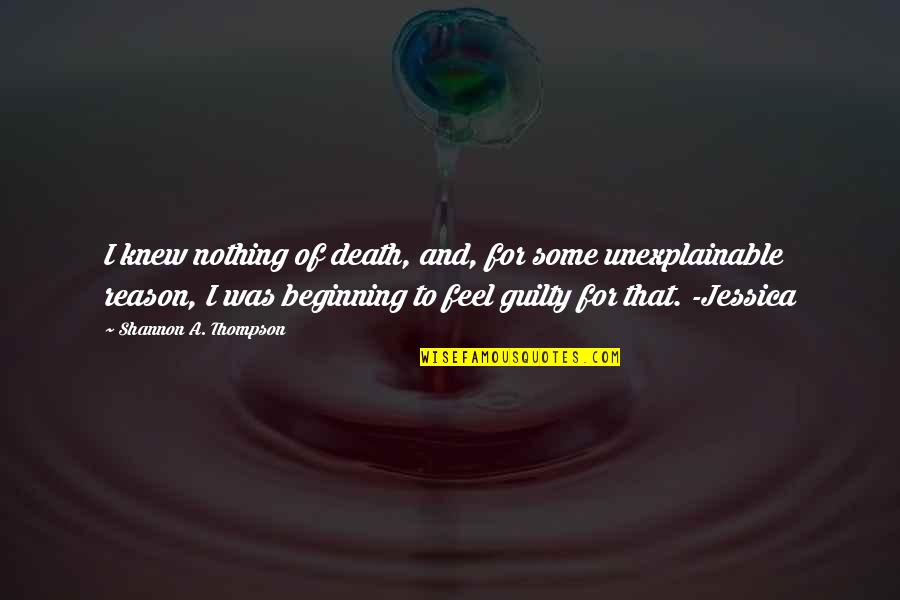 Guilt And Death Quotes By Shannon A. Thompson: I knew nothing of death, and, for some