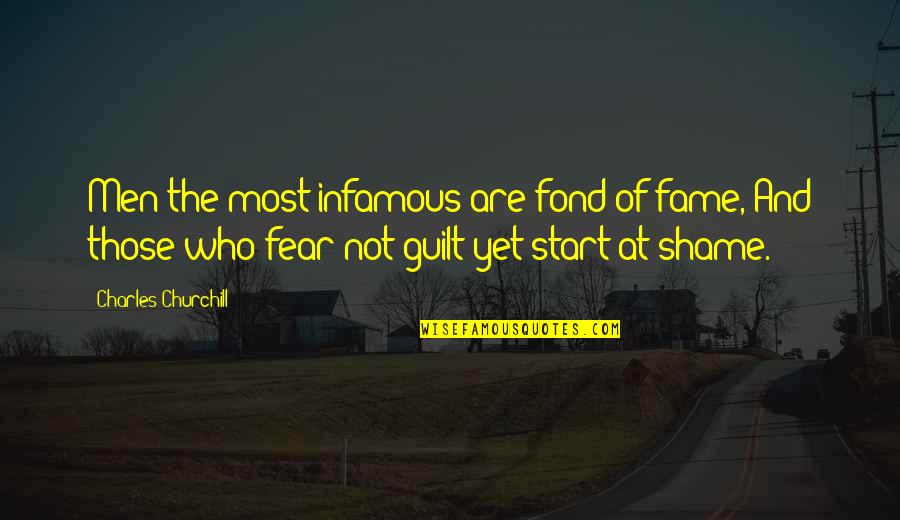 Guilt And Fear Quotes By Charles Churchill: Men the most infamous are fond of fame,