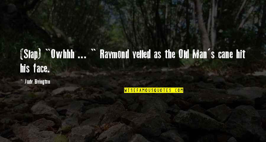 Guilt And Grief Quotes By Judy Byington: (Slap) "Owhhh ... " Raymond yelled as the