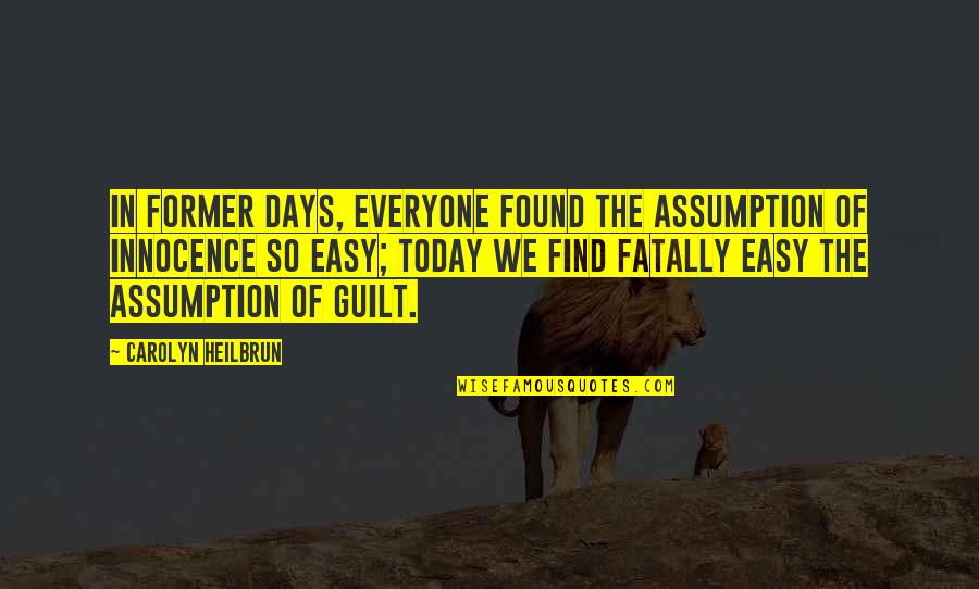 Guilt And Innocence Quotes By Carolyn Heilbrun: In former days, everyone found the assumption of