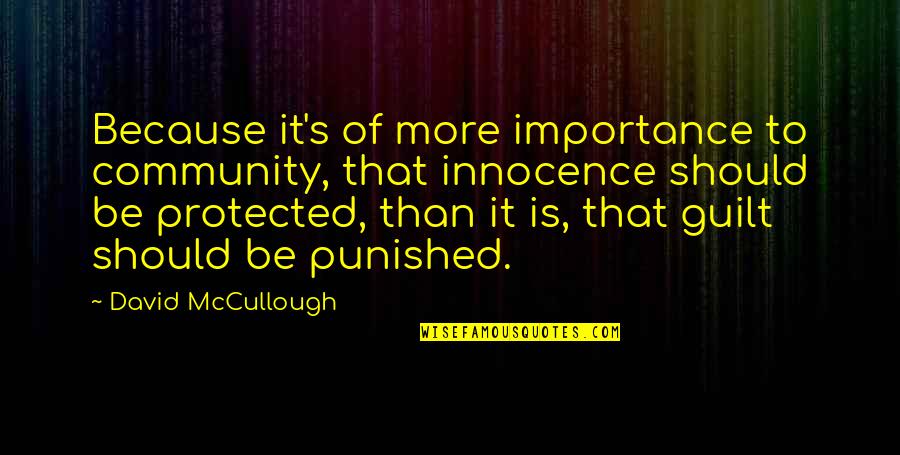 Guilt And Innocence Quotes By David McCullough: Because it's of more importance to community, that