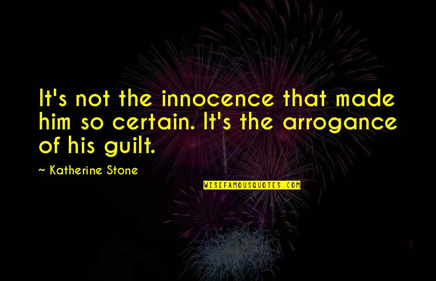 Guilt And Innocence Quotes By Katherine Stone: It's not the innocence that made him so