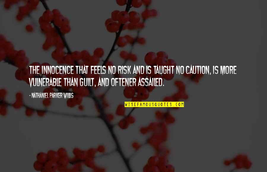 Guilt And Innocence Quotes By Nathaniel Parker Willis: The innocence that feels no risk and is Guilt And Innocence Quotes By Nathaniel Parker Willis: The innocence that feels no risk and is