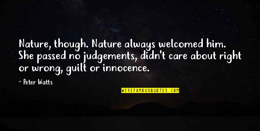 Guilt And Innocence Quotes By Peter Watts: Nature, though. Nature always welcomed him. She passed