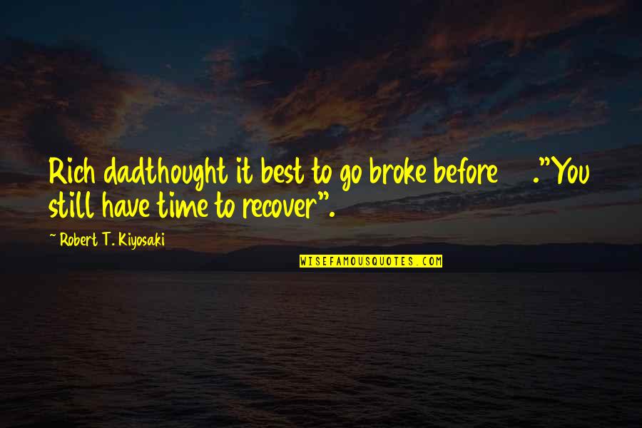 Guilt And Insanity Quotes By Robert T. Kiyosaki: Rich dadthought it best to go broke before