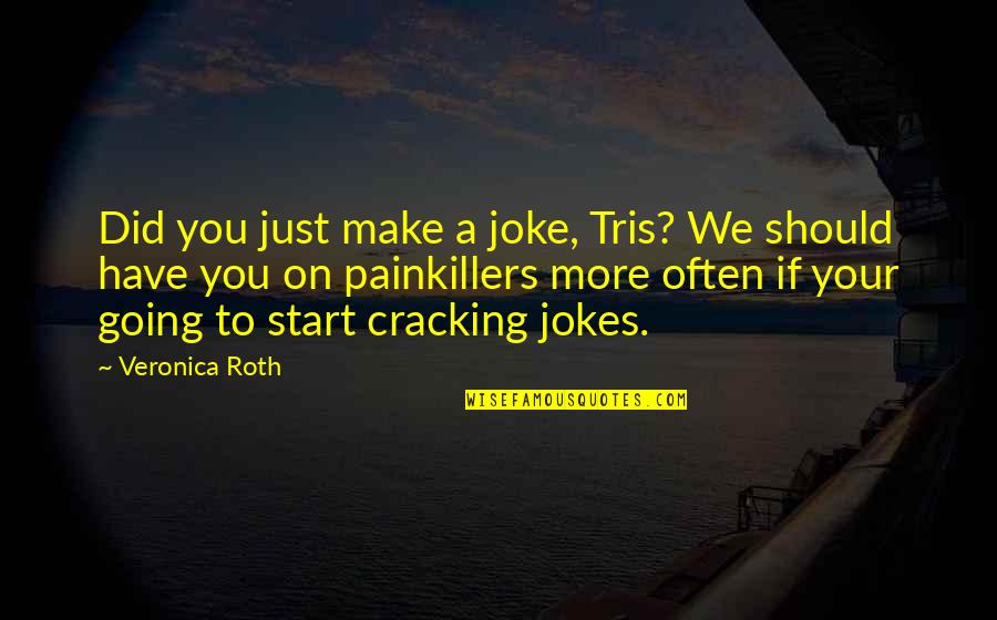 Guilt And Insanity Quotes By Veronica Roth: Did you just make a joke, Tris? We